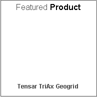 Text Box: Featured ProductTensar TriAx Geogrid