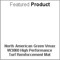 Text Box: Featured ProductNorth American Green VmaxW3000 High PerformanceTurf Reinforcement Mat